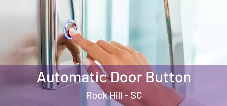  Automatic Door Button Rock Hill - SC
