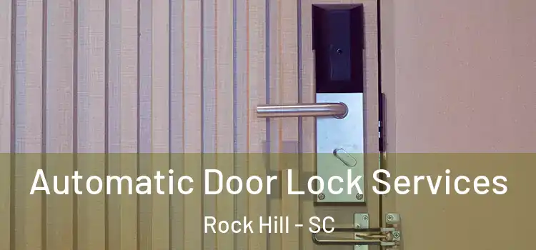  Automatic Door Lock Services Rock Hill - SC