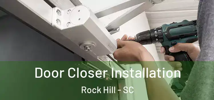  Door Closer Installation Rock Hill - SC