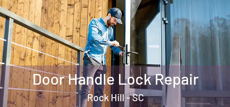  Door Handle Lock Repair Rock Hill - SC