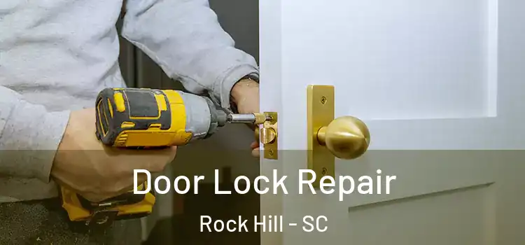 Door Lock Repair Rock Hill - SC