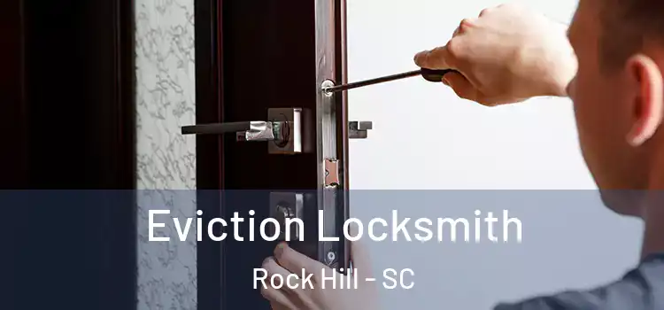  Eviction Locksmith Rock Hill - SC