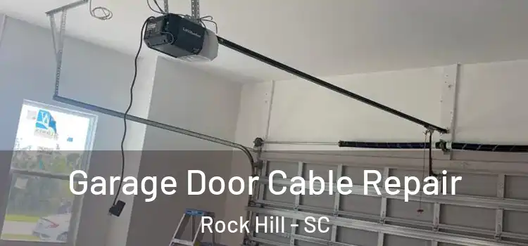  Garage Door Cable Repair Rock Hill - SC
