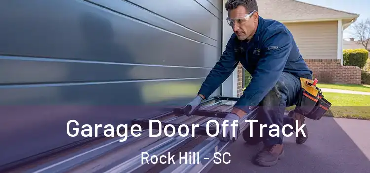  Garage Door Off Track Rock Hill - SC