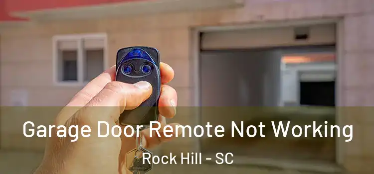  Garage Door Remote Not Working Rock Hill - SC