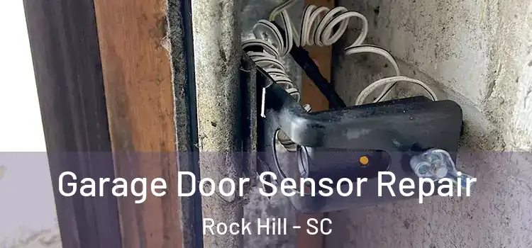 Garage Door Sensor Repair Rock Hill - SC