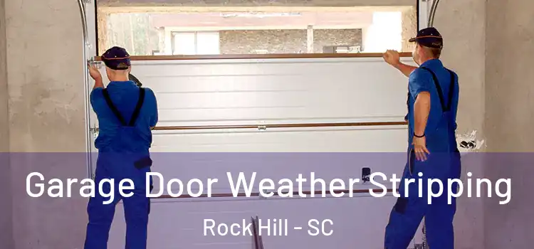  Garage Door Weather Stripping Rock Hill - SC