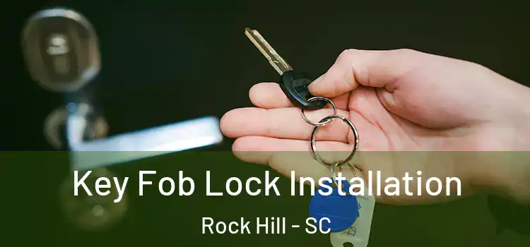  Key Fob Lock Installation Rock Hill - SC