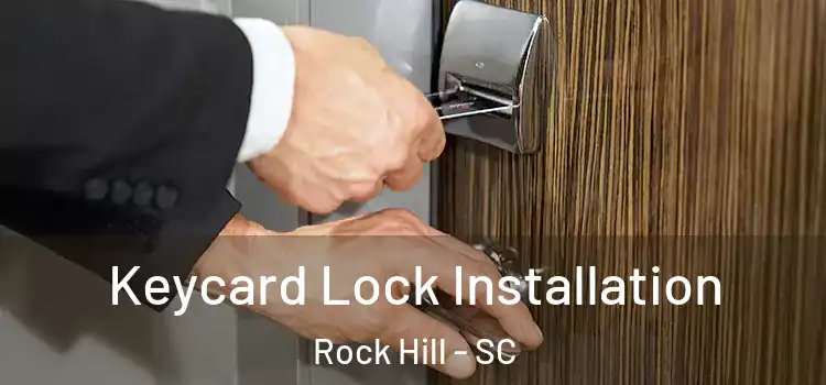  Keycard Lock Installation Rock Hill - SC