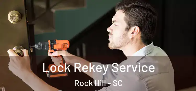  Lock Rekey Service Rock Hill - SC