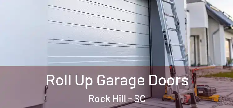  Roll Up Garage Doors Rock Hill - SC