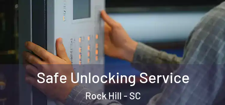 Safe Unlocking Service Rock Hill - SC