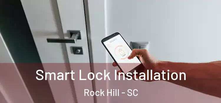 Smart Lock Installation Rock Hill - SC