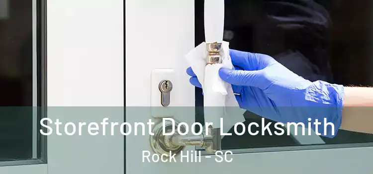  Storefront Door Locksmith Rock Hill - SC